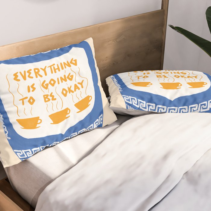 Everything Is Going To Be Okay Pillow Sham Gallery Image 2