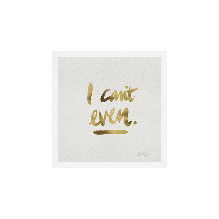 I Can't Even - Gold Ink Art Print Gallery Image 1