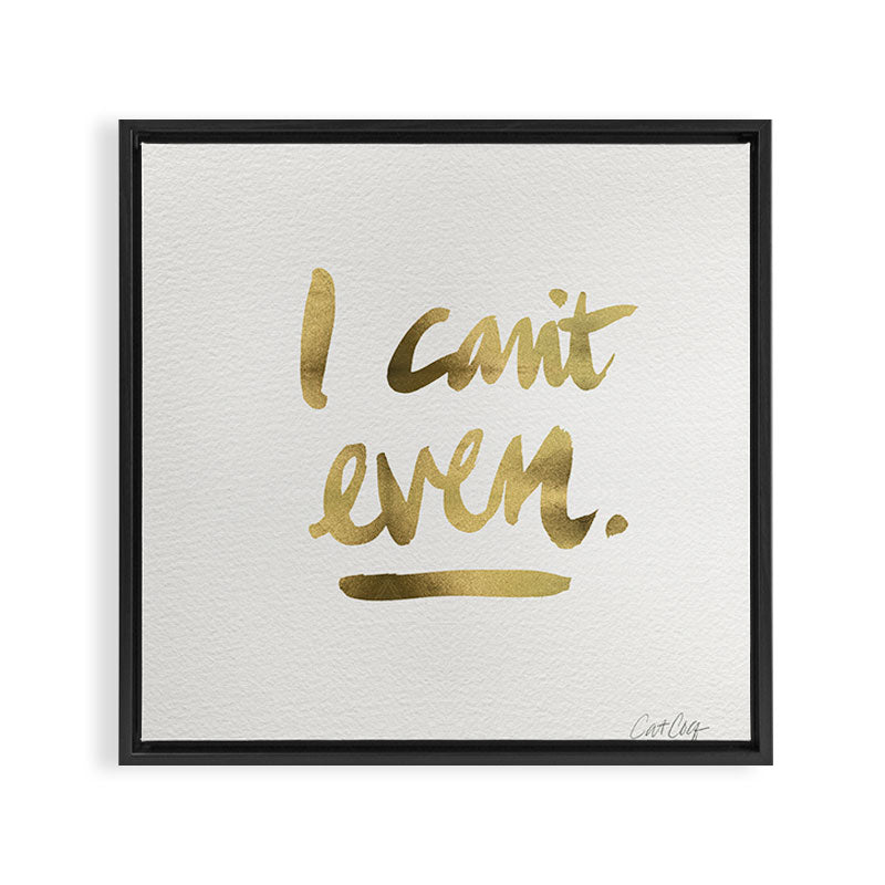 I Can't Even - Gold Ink Framed Canvas Print Gallery Image 3