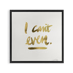 I Can't Even - Gold Ink Framed Canvas Print Gallery Image 3