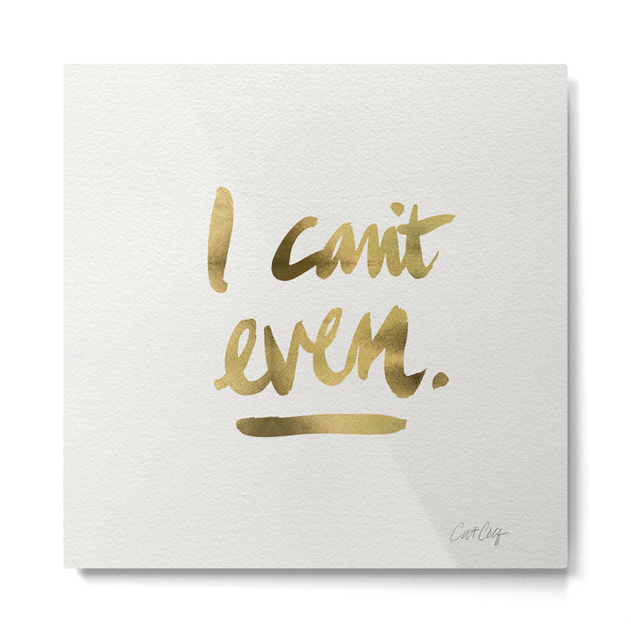I Can't Even - Gold Ink Metal Print Gallery Image 1