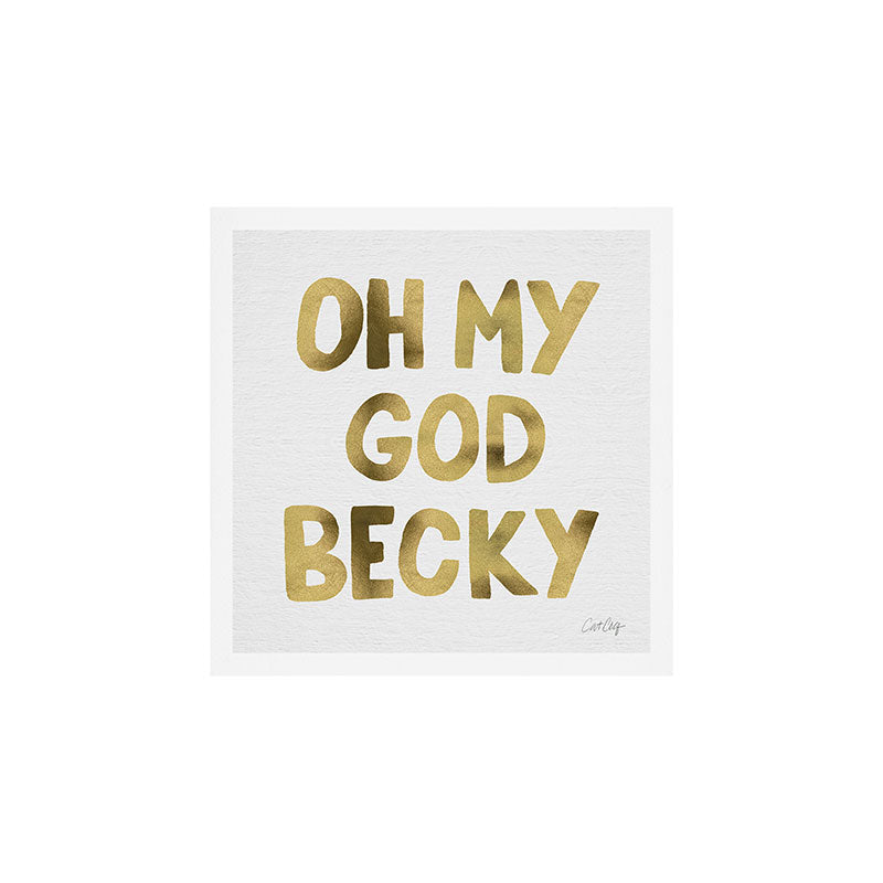 Oh My God Becky - Gold Art Print Gallery Image 1