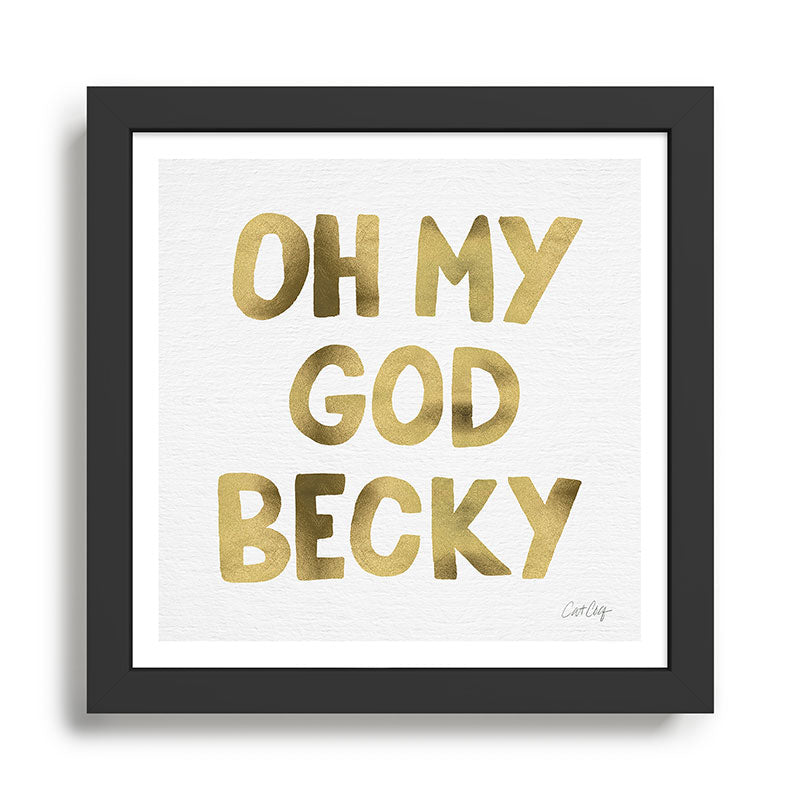 Oh My God Becky - Gold Framed Art Print Gallery Image 1
