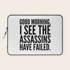 Good morning, I see the assassins have failed. Laptop Sleeve Gallery Image 1