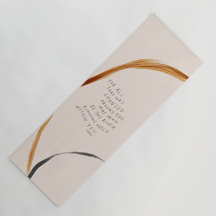 For All That Has Changed Around You, May Peace Be The River Running Wild Within You. Yoga Mat Gallery Image 1