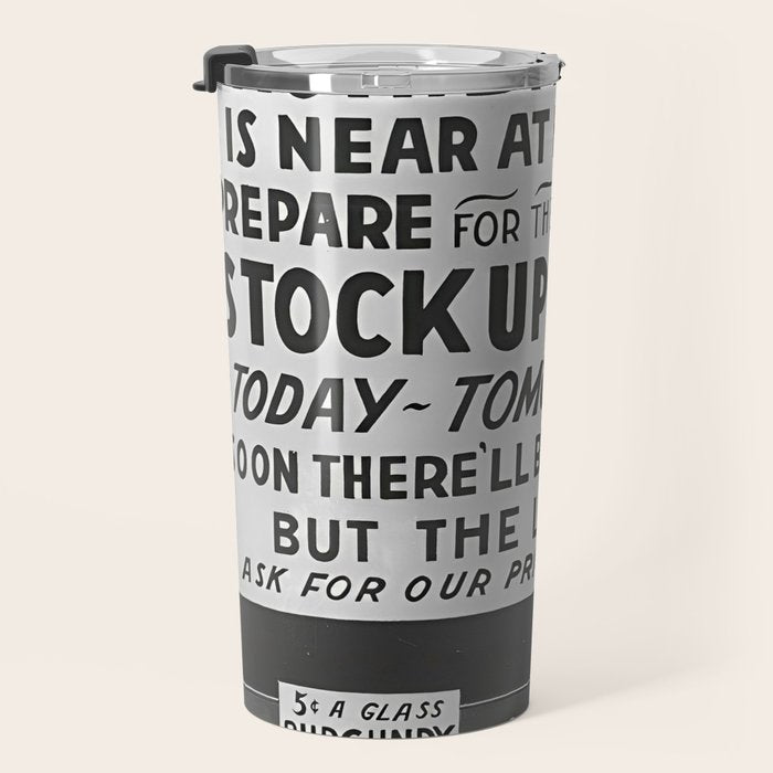 Prohibition restaurant advertising liquor and beer warning customers to stock up now on liquor and beer before prohibition goes into affect black and white illustration photograph - photography - photographs ad Travel Mug Gallery Image 3