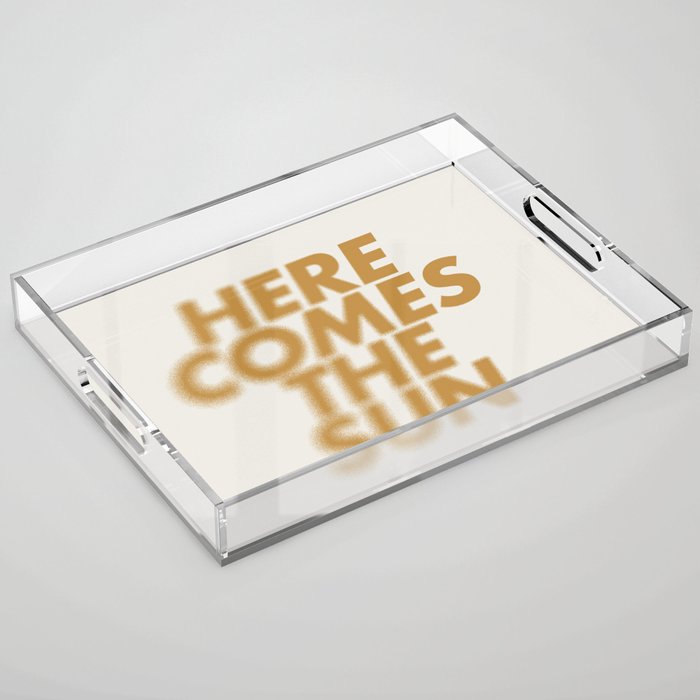 Here comes the sun Typography  Acrylic Tray Gallery Image 1