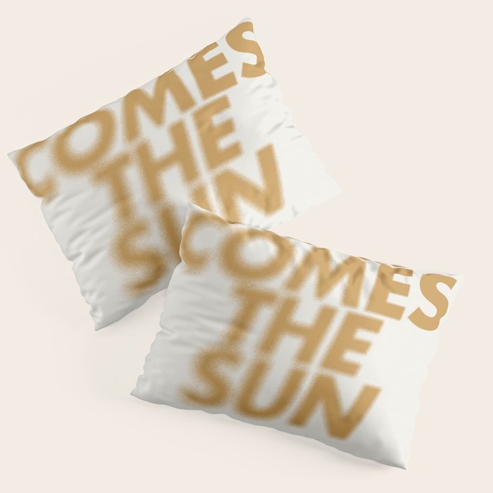 Here comes the sun Typography  Pillow Sham Gallery Image 3