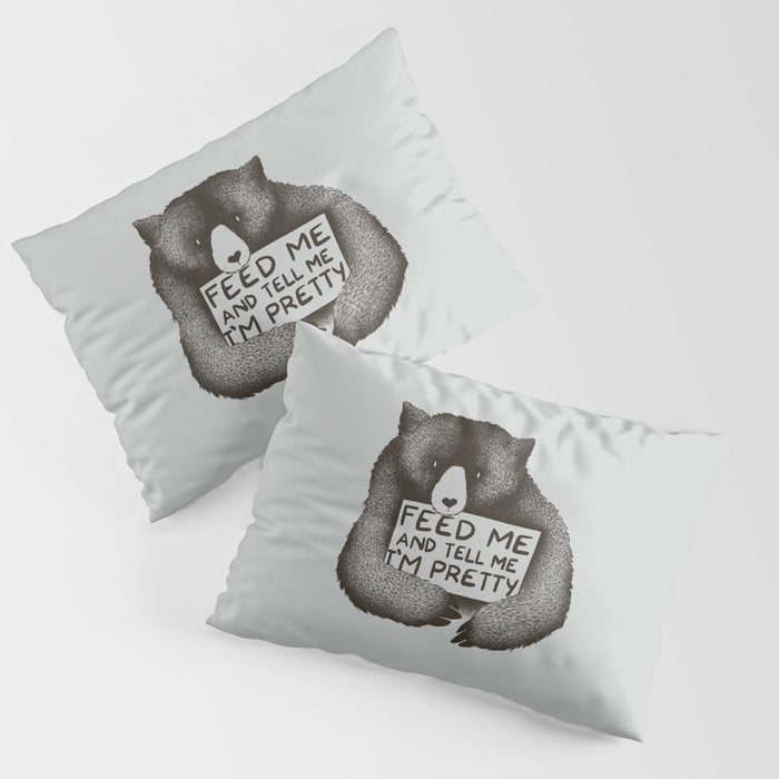 Feed Me And Tell Me I'm Pretty Bear Pillow Sham Gallery Image 1