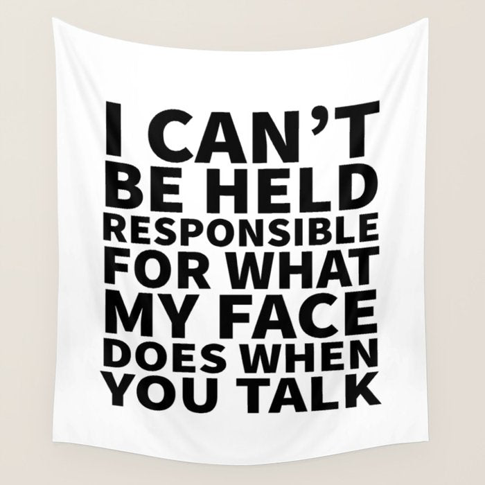 I Canât Be Held Responsible For What My Face Does When You Talk Wall Tapestry Gallery Image 4