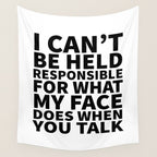 I Canât Be Held Responsible For What My Face Does When You Talk Wall Tapestry Gallery Image 4
