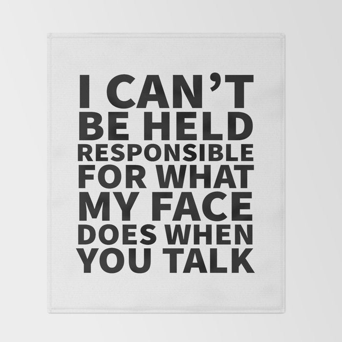 I Canât Be Held Responsible For What My Face Does When You Talk Throw Blanket Gallery Image 2
