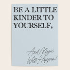 Be a little kinder to yourself and magic will happen. Poster Gallery Image 4