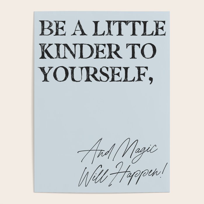 Be a little kinder to yourself and magic will happen. Poster Gallery Image 4