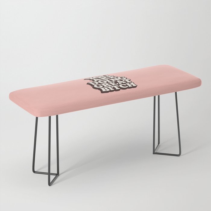 You Are Doing Great Bitch Bench Gallery Image 1