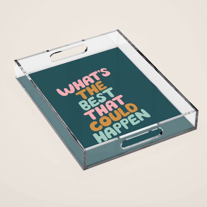 Whats the Best that Could Happen Acrylic Tray Gallery Image 1
