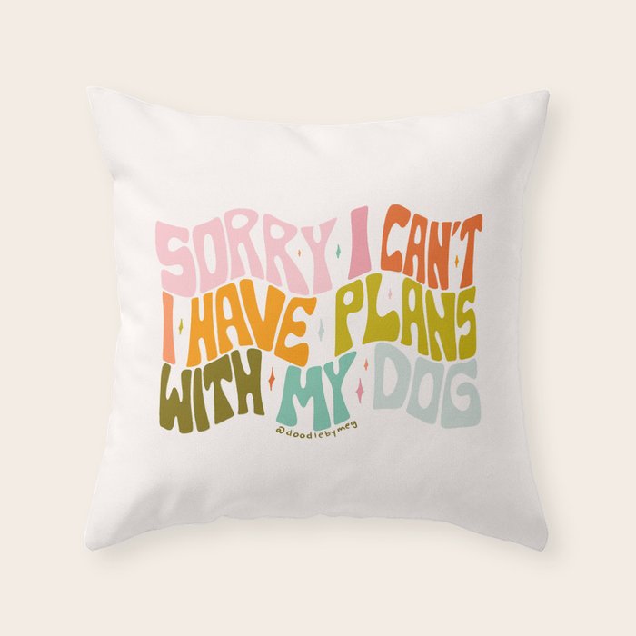 Sorry I Can't I Have Plans With My Dog Throw Pillow Gallery Image 6