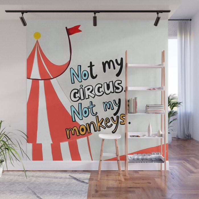 Not My Circus, Not My Monkeys V1, Funny Quote Typography Polish Saying, Phrase Fun Illustration Eclectic Boho, Contemporary Quirky Whimsical Cute Painting Wall Mural Gallery Image 1