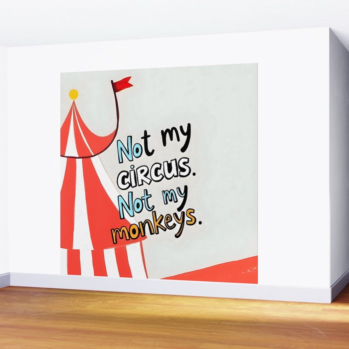 Not My Circus, Not My Monkeys V1, Funny Quote Typography Polish Saying, Phrase Fun Illustration Eclectic Boho, Contemporary Quirky Whimsical Cute Painting Wall Mural Gallery Image 2
