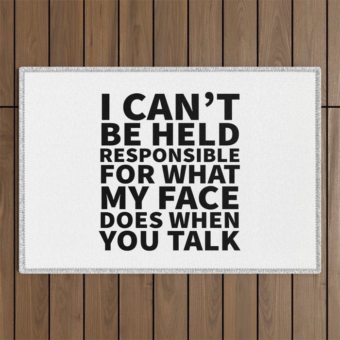 I Canât Be Held Responsible For What My Face Does When You Talk Outdoor Rug Gallery Image 1