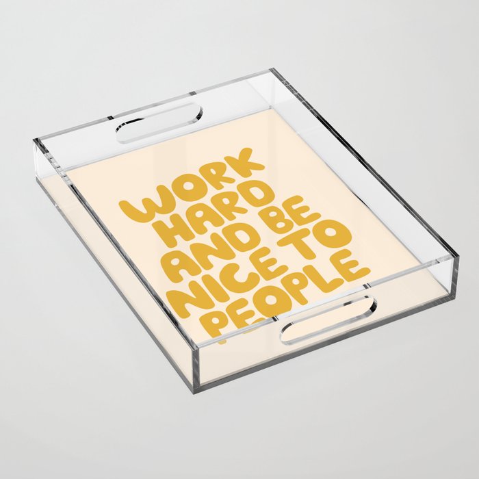 Work Hard and Be Nice to People Acrylic Tray Gallery Image 1
