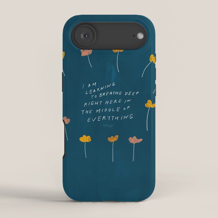 "I Am Learning To Breathe Deep Right Here In The Middle Of Everything." iPhone Case Gallery Image 2