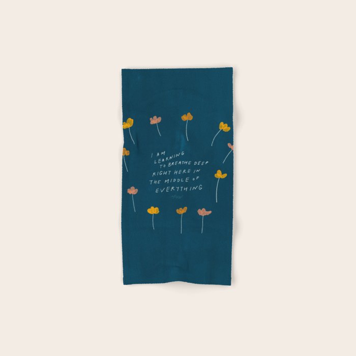 "I Am Learning To Breathe Deep Right Here In The Middle Of Everything." Bath Towel Gallery Image 1