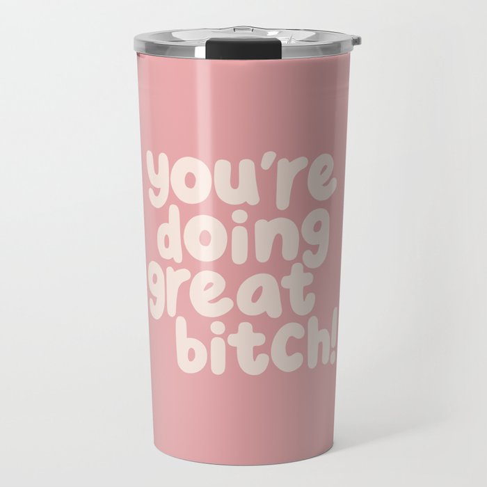 Youâre Doing Great Bitch Travel Mug Gallery Image 1
