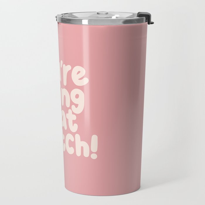 Youâre Doing Great Bitch Travel Mug Gallery Image 2