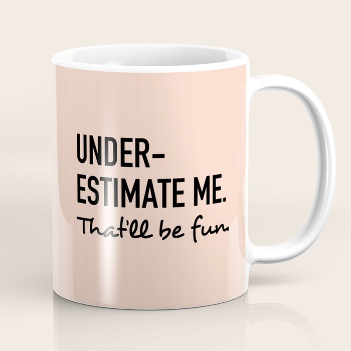 Underestimate me. That'll be fun. Coffee Mug Gallery Image 1