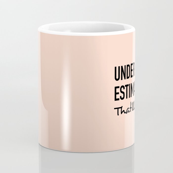 Underestimate me. That'll be fun. Coffee Mug Gallery Image 4