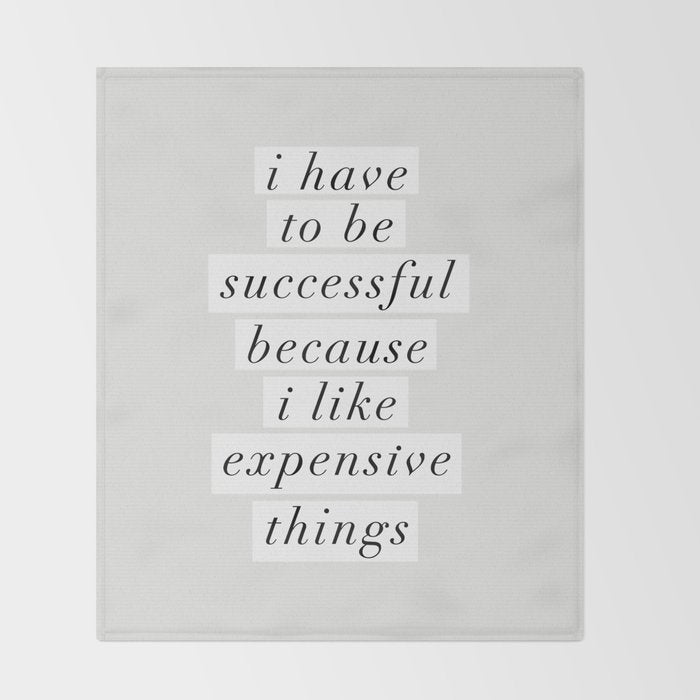 I Have to Be Successful Because I Like Expensive Things monochrome typography home wall decor Throw Blanket Gallery Image 2