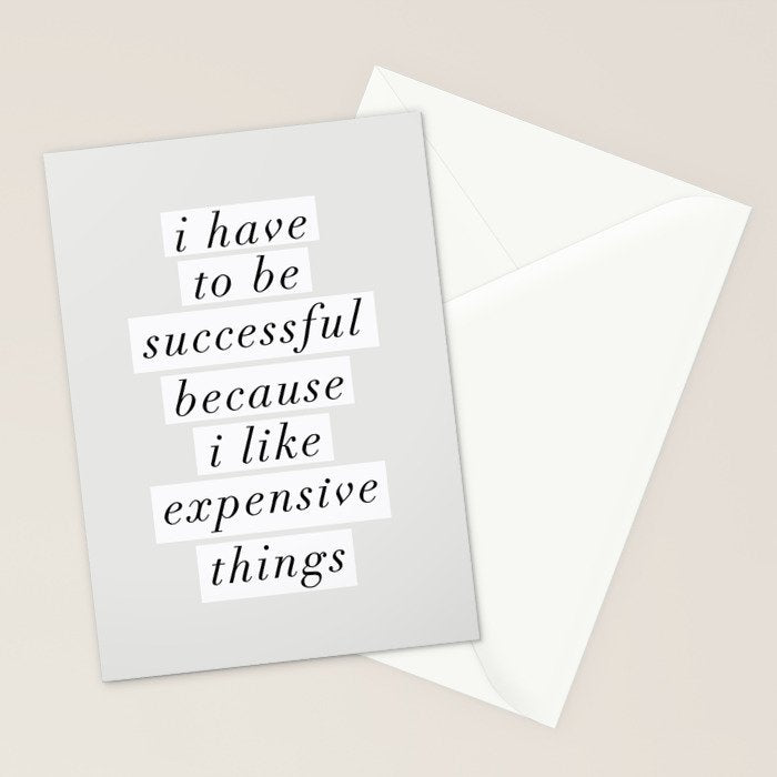 I Have to Be Successful Because I Like Expensive Things monochrome typography home wall decor Stationery Card Gallery Image 2