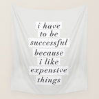 I Have to Be Successful Because I Like Expensive Things monochrome typography home wall decor Wall Tapestry Gallery Image 4