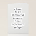 I Have to Be Successful Because I Like Expensive Things monochrome typography home wall decor Stationery Card Gallery Image 2