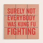 Surely Not Everybody Was Kung Fu Fighting, Funny Quote Wood Wall Art Gallery Image 1