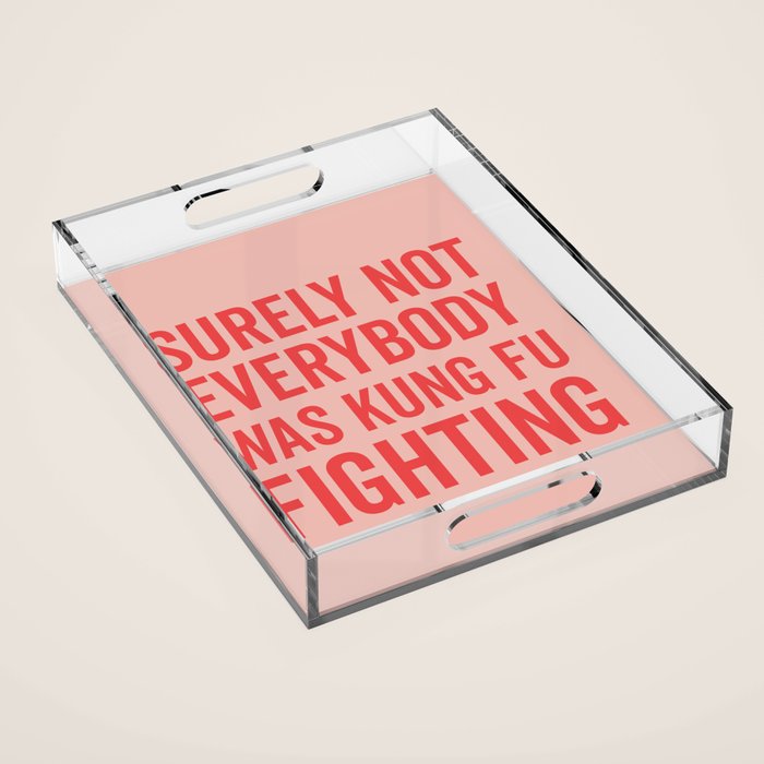 Surely Not Everybody Was Kung Fu Fighting, Funny Quote Acrylic Tray Gallery Image 1