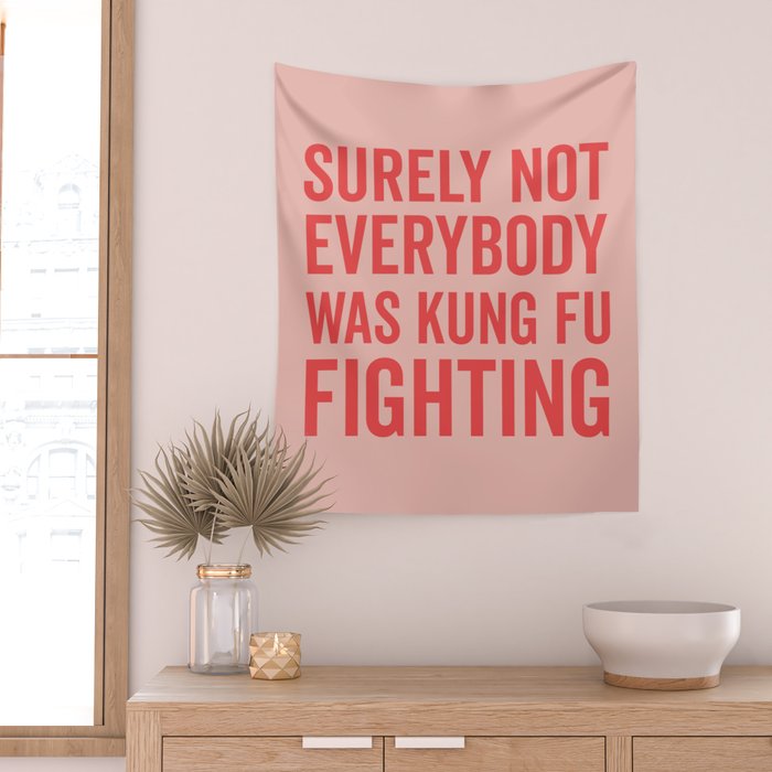 Surely Not Everybody Was Kung Fu Fighting, Funny Quote Wall Tapestry Gallery Image 2
