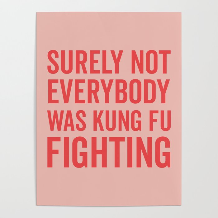 Surely Not Everybody Was Kung Fu Fighting, Funny Quote Poster Gallery Image 4