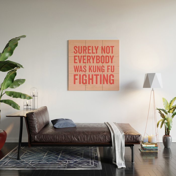 Surely Not Everybody Was Kung Fu Fighting, Funny Quote Wood Wall Art Gallery Image 2