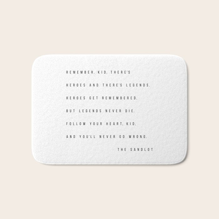 Remember, Kid, There's Heroes and There's Legends. Heroes Get Remembered... -The Sandlot Bath Mat Gallery Image 1