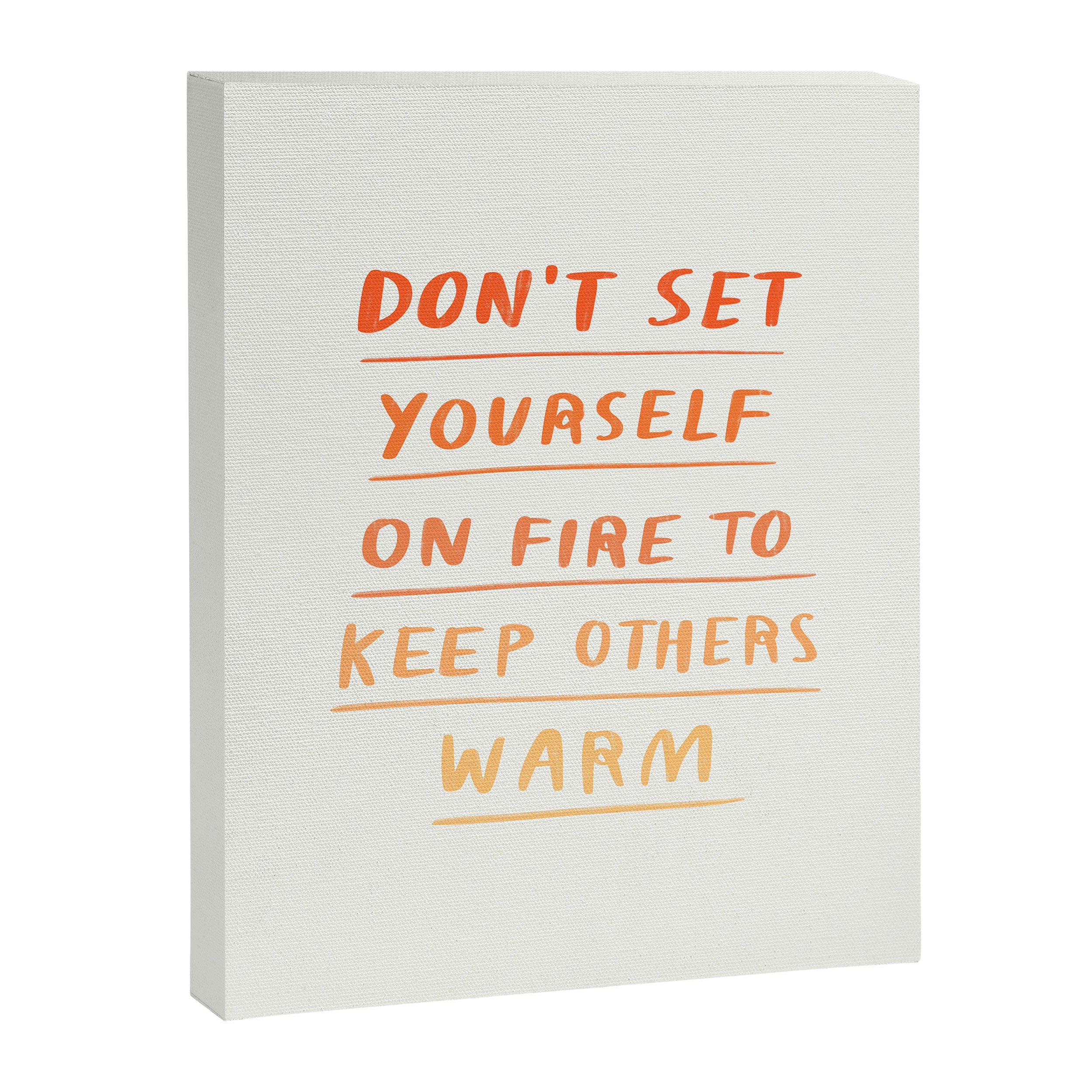 Don't Set Yourself On Fire Quote Canvas Print Gallery Image 6