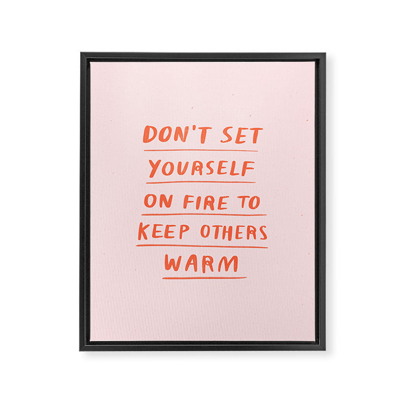 Don't Set Yourself On Fire Quote Pink Framed Canvas Print Gallery Image 6
