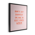 Don't Set Yourself On Fire Quote Pink Framed Canvas Print Gallery Image 2