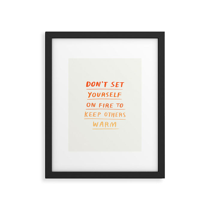 Don't Set Yourself On Fire Quote Framed Art Print Gallery Image 1