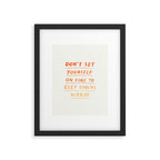 Don't Set Yourself On Fire Quote Framed Art Print Gallery Image 5