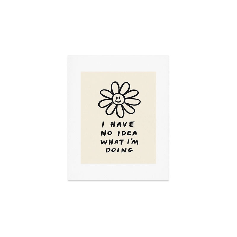No Idea What I'm Doing Art Print