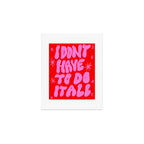 I Don't Have to Do it All Art Print Gallery Image 1