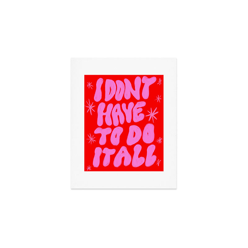 I Don't Have to Do it All Art Print Gallery Image 1