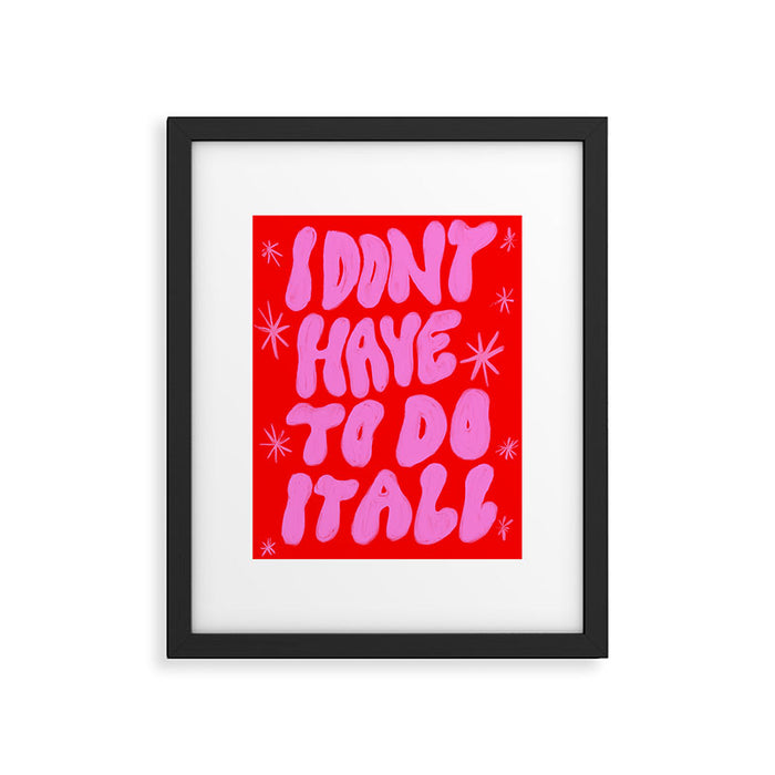 I Don't Have to Do it All Framed Art Print Gallery Image 1